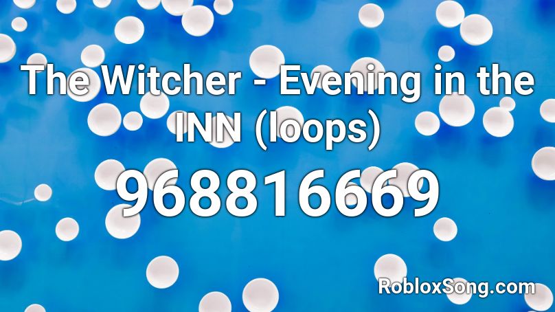 The Witcher - Evening in the INN (loops) Roblox ID