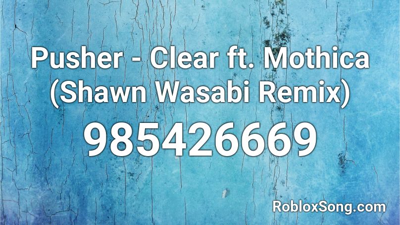 Pusher Clear Ft Mothica Shawn Wasabi Remix Roblox Id Roblox Music Codes - pusher clear ft mothica shawn wasabi remix roblox id