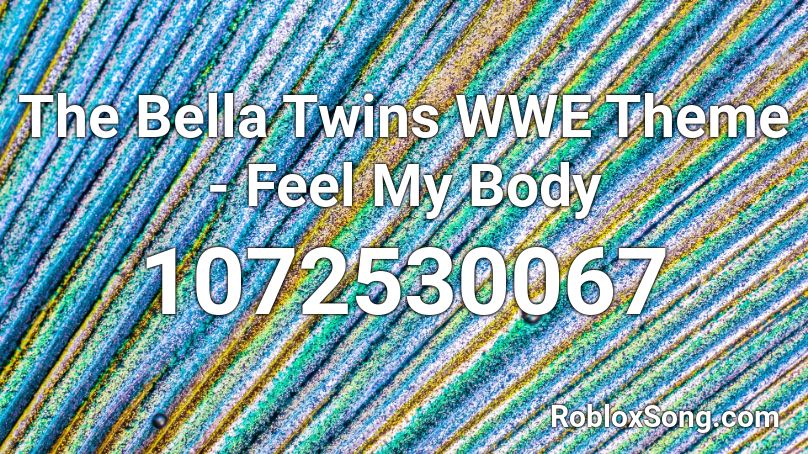 The Bella Twins WWE Theme - Feel My Body Roblox ID