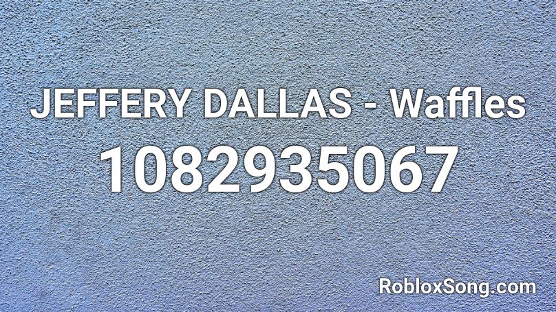 JEFFERY DALLAS - Waffles Roblox ID