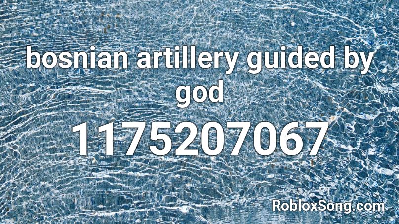 bosnian artillery guided by god Roblox ID