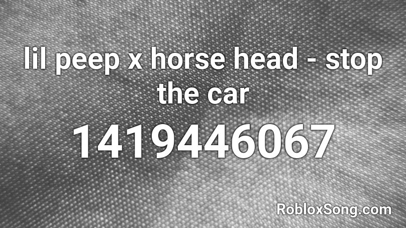 lil peep x horse head - stop the car Roblox ID