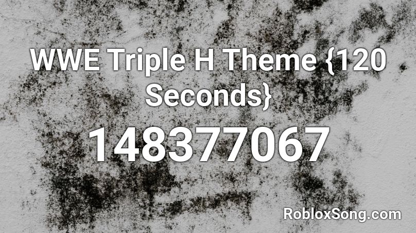 WWE Triple H Theme {120 Seconds} Roblox ID