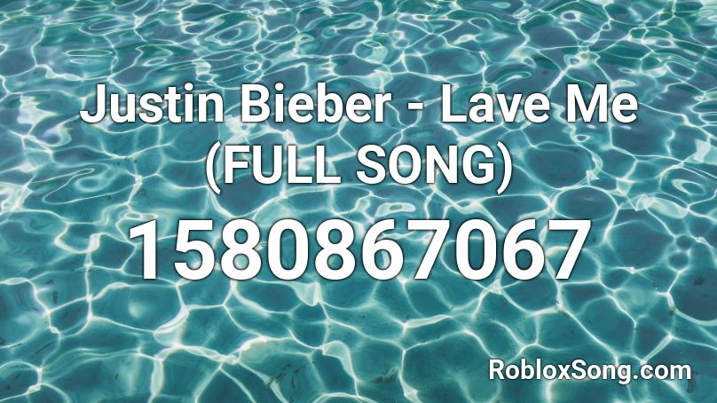 Justin Bieber - Lave Me (FULL SONG) Roblox ID