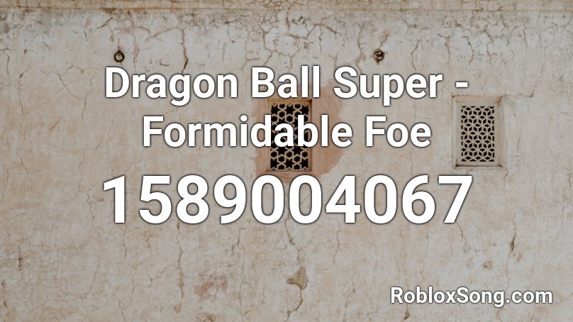 Dragon Ball Super - Formidable Foe Roblox ID