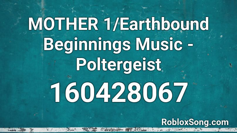 MOTHER 1/Earthbound Beginnings Music - Poltergeist Roblox ID