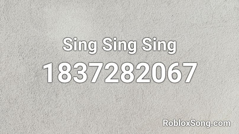 Sing Sing Sing Roblox ID