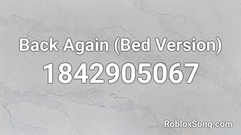 Back Again (Bed Version) Roblox ID