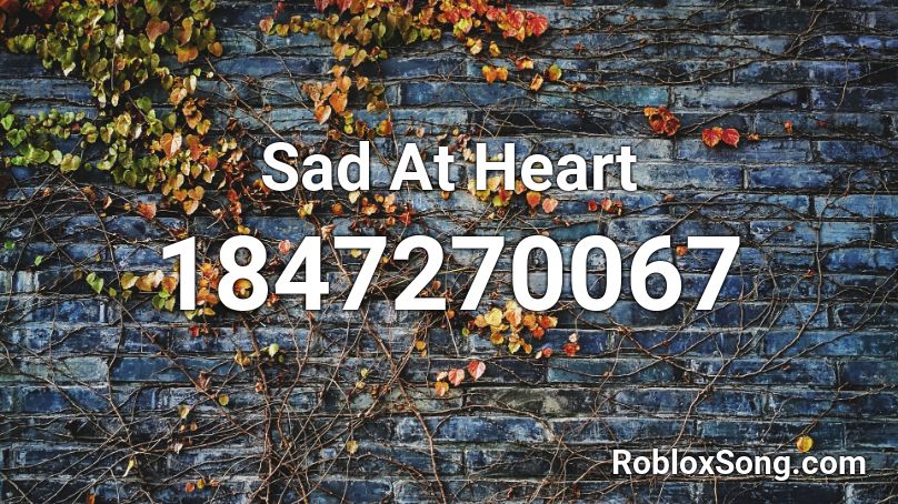 Sad At Heart Roblox ID