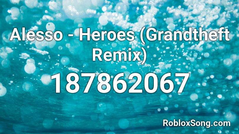 Alesso - Heroes (Grandtheft Remix) Roblox ID