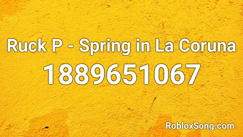 Ruck P - Spring in La Coruna Roblox ID