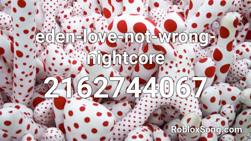 eden-love-not-wrong-nightcore Roblox ID