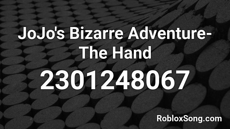 Jojo S Bizarre Adventure The Hand Roblox Id Roblox Music Codes - roblox audio jojo