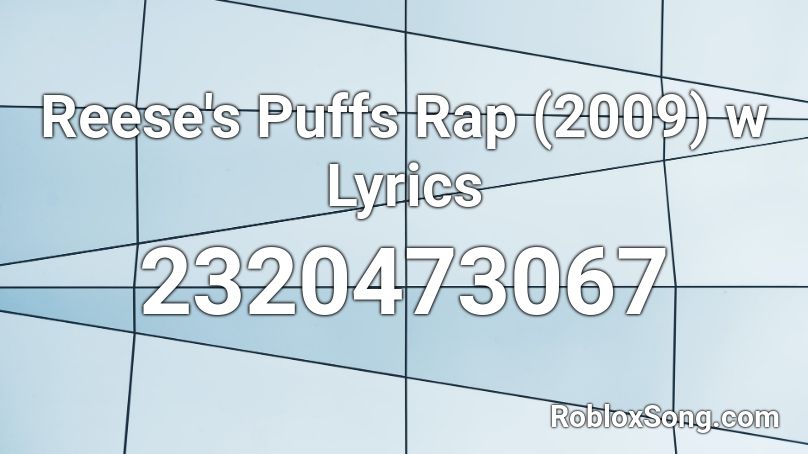 Reese S Puffs Rap 2009 W Lyrics Roblox Id Roblox Music Codes - the roblox rap lyrics