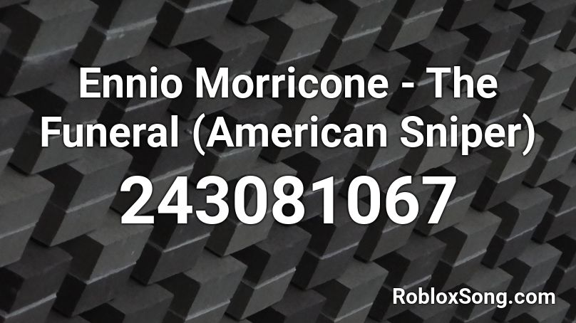 Ennio Morricone - The Funeral (American Sniper) Roblox ID - Roblox