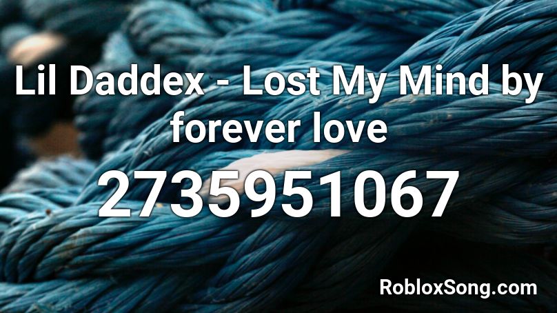 Lil Daddex - Lost My Mind by forever love Roblox ID