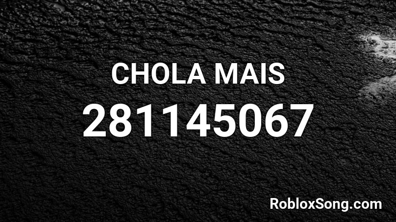 CHOLA MAIS Roblox ID