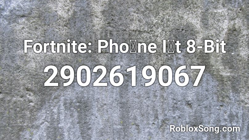 Fortnite: Phoꜚne Iꜚt 8-Bit Roblox ID