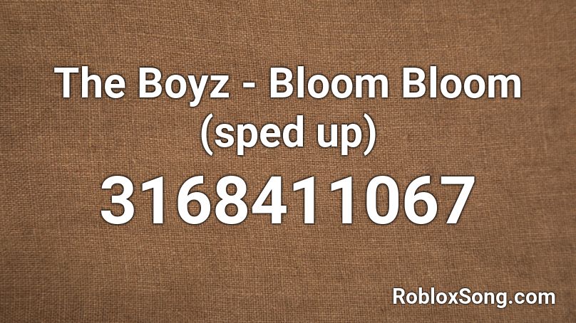 The Boyz Bloom Bloom Sped Up Roblox Id Roblox Music Codes - bloom roblox id