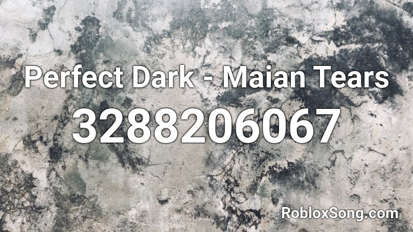 Perfect Dark - Maian Tears Roblox ID