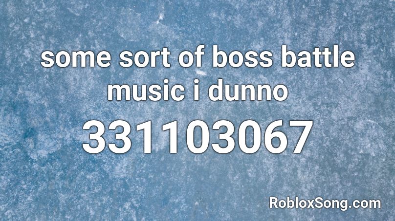 some sort of boss battle music i dunno Roblox ID
