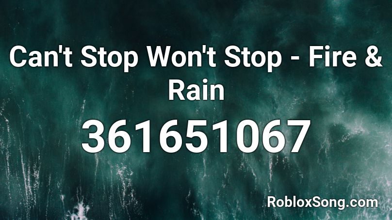 Can T Stop Won T Stop Fire Rain Roblox Id Roblox Music Codes - the music from roblox wont stop what should i do