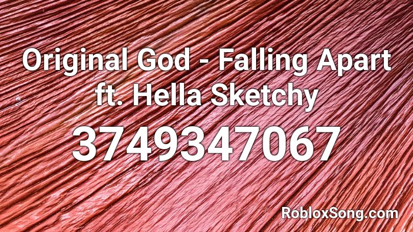 Original God - Falling Apart ft. Hella Sketchy Roblox ID
