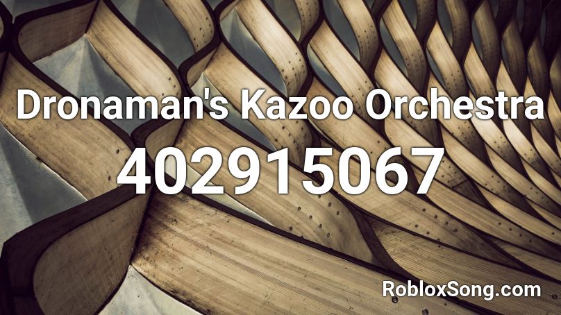Dronaman's Kazoo Orchestra Roblox ID
