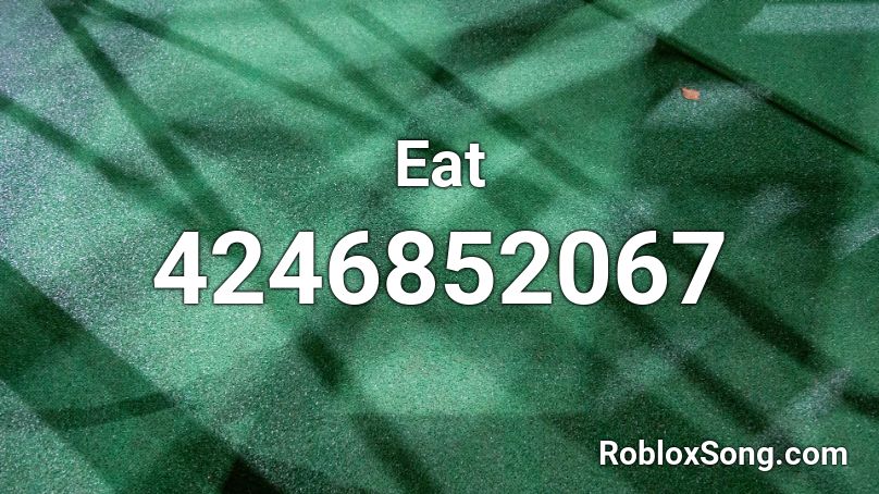 Eat Roblox Id Roblox Music Codes - a roblox music cdoe for let it eat