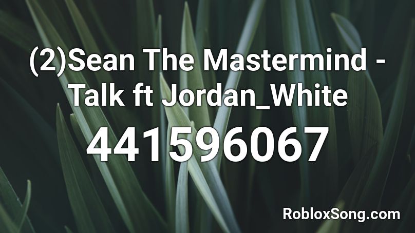 (2)Sean The Mastermind - Talk ft Jordan_White Roblox ID