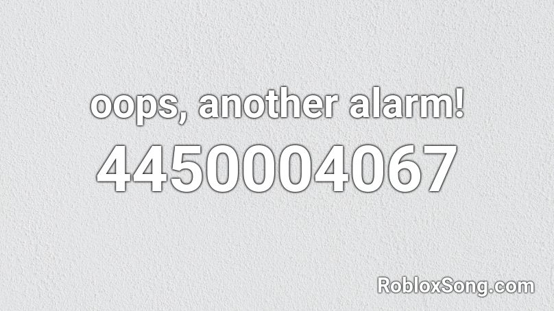 oops, another alarm! Roblox ID