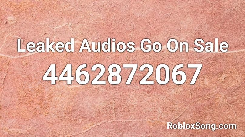 Leaked Audios Go On Sale Roblox ID