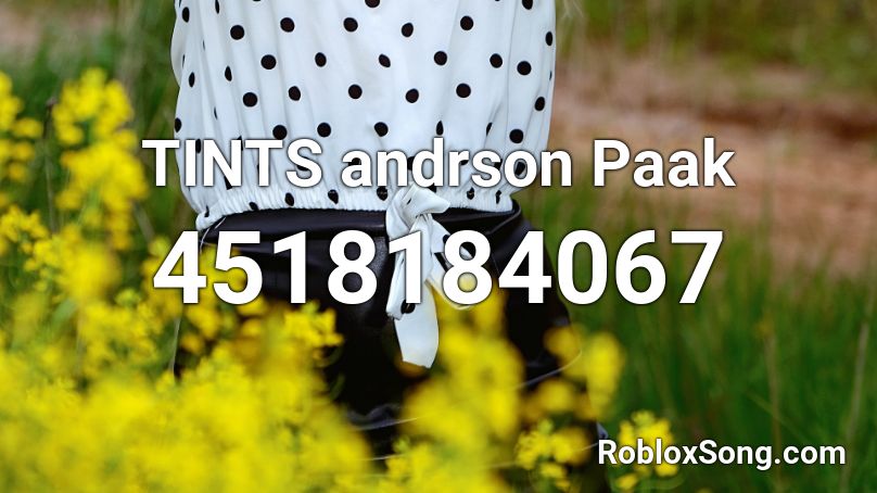 TINTS andrson Paak Roblox ID