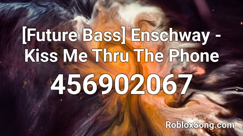 [Future Bass] Enschway - Kiss Me Thru The Phone Roblox ID