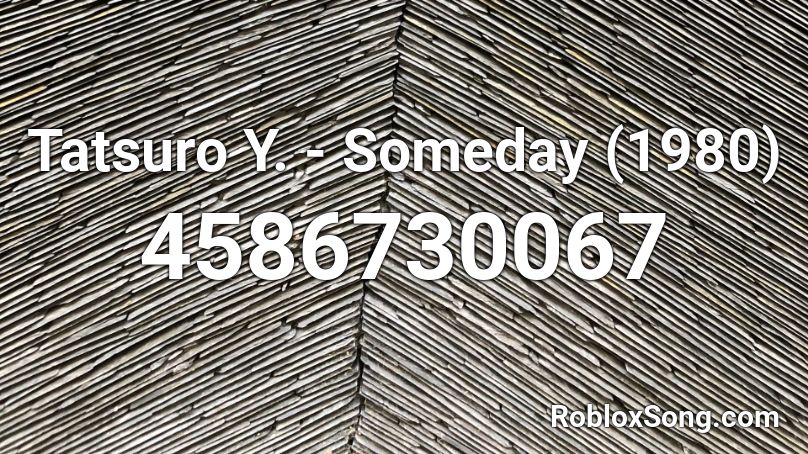 Tatsuro Y. - Someday (1980) Roblox ID