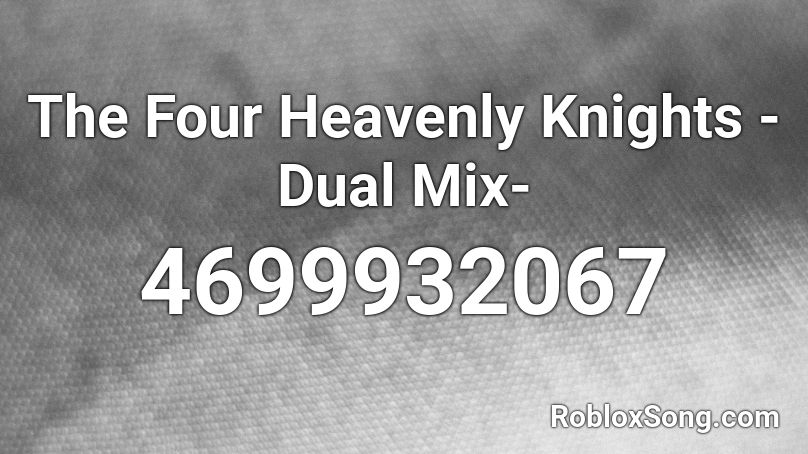 The Four Heavenly Knights -Dual Mix- Roblox ID
