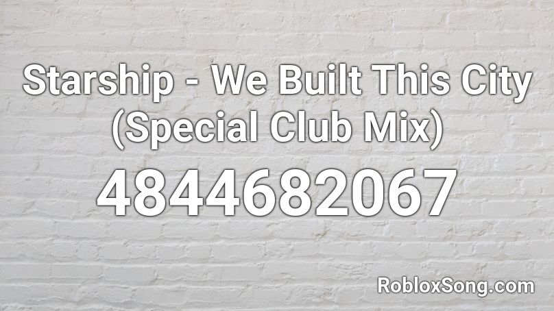 Starship - We Built This City (Special Club Mix) Roblox ID