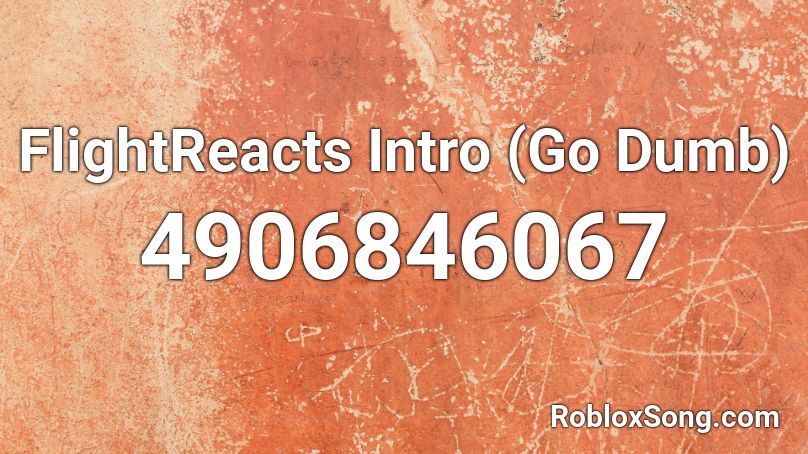 FlightReacts Intro (Go Dumb) Roblox ID
