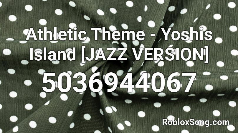 Athletic Theme - Yoshis Island [JAZZ VERSION] Roblox ID