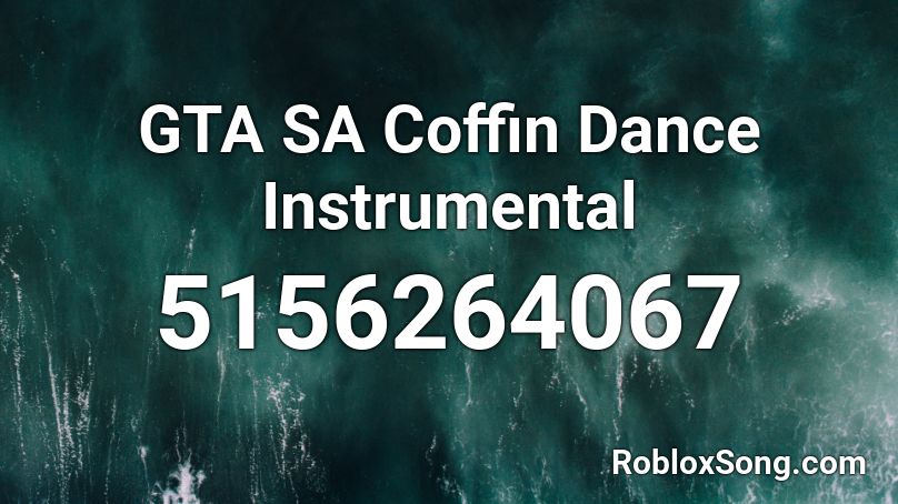 Gta Sa Coffin Dance Instrumental Roblox Id Roblox Music Codes - coffin dance roblox song id