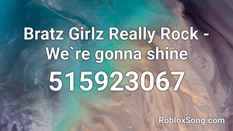 Bratz Girlz Really Rock - We`re gonna shine Roblox ID