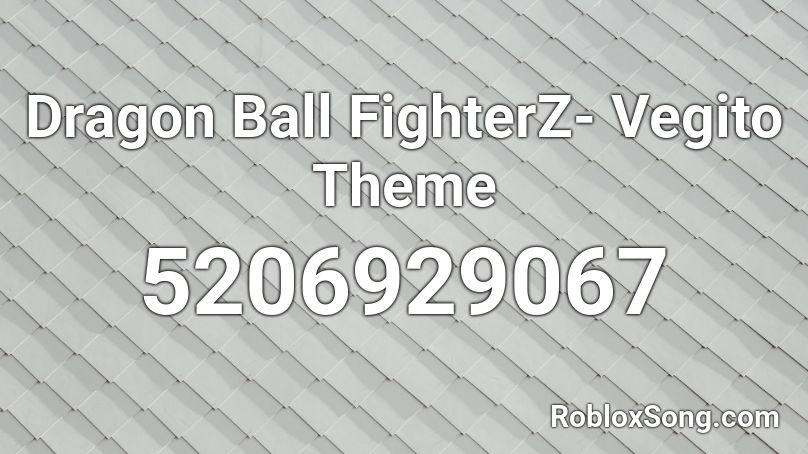 Dragon Ball FighterZ- Vegito Theme Roblox ID