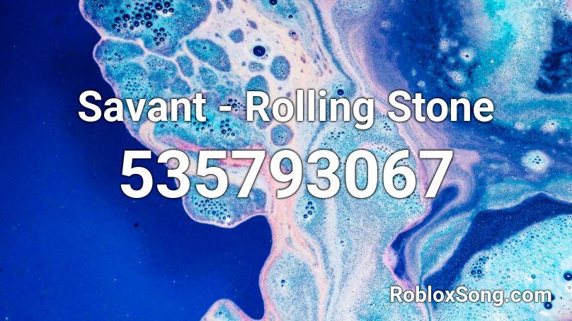 Savant - Rolling Stone Roblox ID