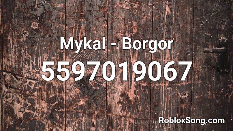 Mykal - Borgor Roblox ID