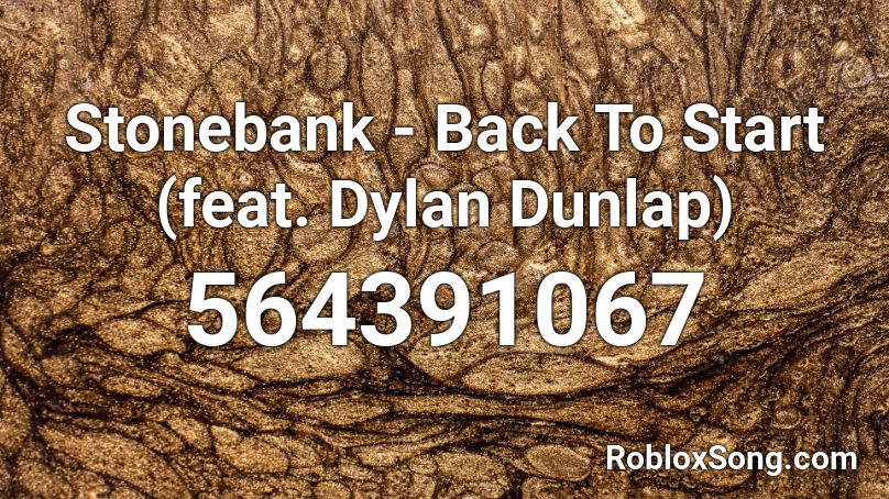 Stonebank - Back To Start (feat. Dylan Dunlap) Roblox ID