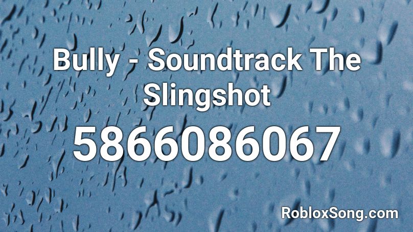 Bully - Soundtrack The Slingshot Roblox ID