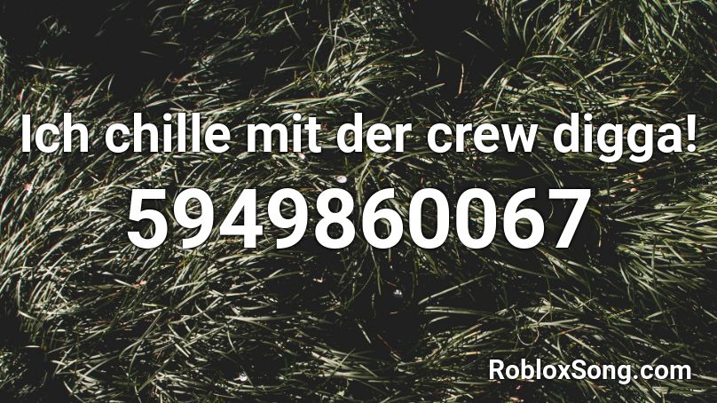 Ich chille mit der crew digga! (Made by holdigen) Roblox ID