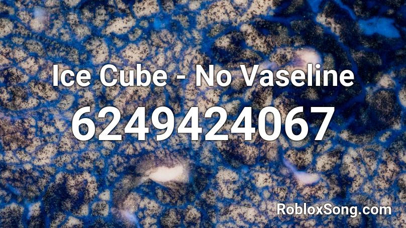 Ice Cube - No Vaseline Roblox ID