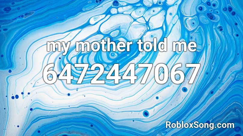 My Mother Told Me Roblox Id Roblox Music Codes - your mom roblox id