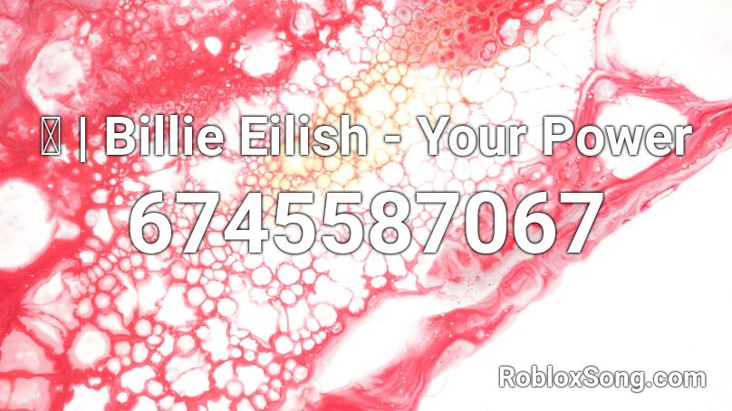 ஓ Billie Eilish Your Power Roblox Id Roblox Music Codes - roblox id for that power full song
